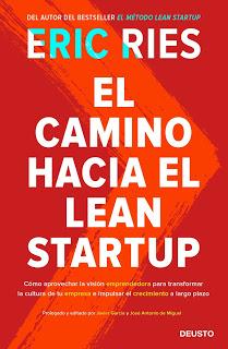 El camino hacia el Lean Startup; Cómo aprovechar la visión emprendedora para transformar la cultura de tu empresa e impulsar el crecimiento a largo plazo