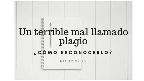 Reflexion #2: Un terrible mal llamado plagio