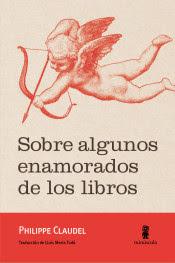 Philippe Claudel. Sobre algunos enamorados de los libros