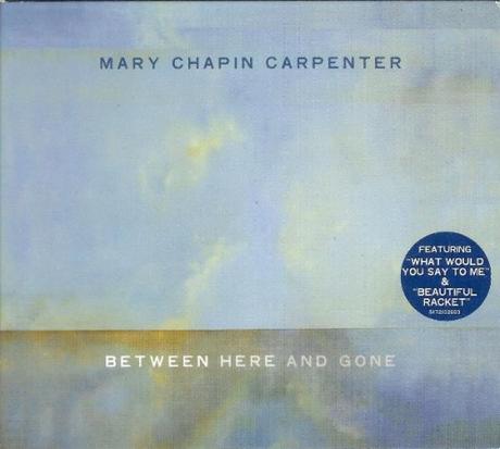 Between Here and Gone. Mary Chapin Carpenter, 2004