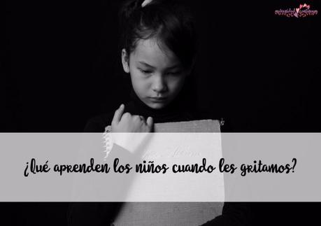 ¿Qué aprenden los niños cuando les gritamos? ¿Qué aprenden los niños cuando les gritamos?