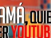 Youtube: “Papá, mamá: quiero youtuber”
