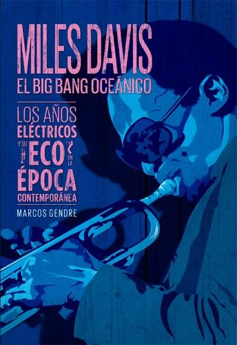 LIBRO: MÚSICA PARA LEER  MILES DAVIS:  El Big Band oceánico. Los años eléctricos y su época contemporánea.
