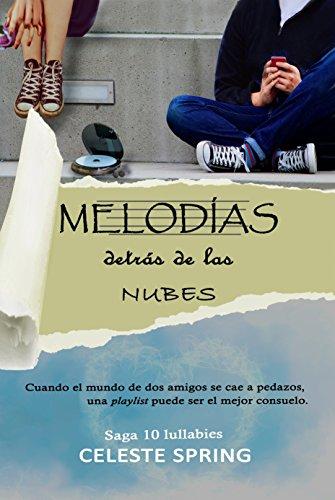 MelodÃ­as detrÃ¡s de las nubes: Novela juvenil, romÃ¡ntica (Saga 10 lullabies) de [Spring, Celeste]