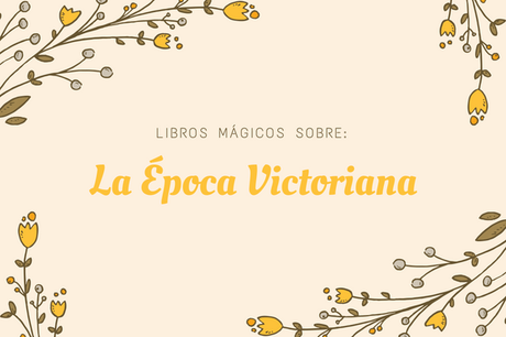 Libros mágicos sobre: La época Victoriana