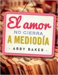 El amor no cierra a mediodía. Abby Baker
