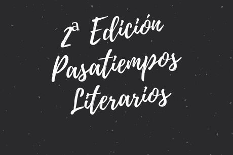 Noticias sobre la 2ª Edición de los Pasatiempos Literarios y otras cosas