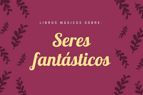 Libros mágicos sobre: Seres fantásticos