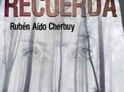 Reseña #299. Recuerda, Rubén Aído Cherbuy
