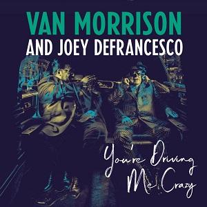 Van Morrison & Joey DeFrancesco You're Driving Me Crazy