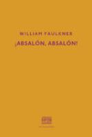¡Absalón, Absalón! William Faulkner ¡Absalón, Absalón! William Faulkner