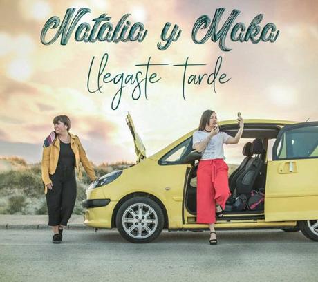 Natalia y Maka regresan con el single ‘Llegaste tarde’ Llegaste tarde