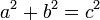 
   a^2 + b^2 = c^2 \;
