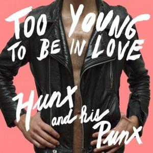 Hunx And His Punx – Too Young To Be In Love