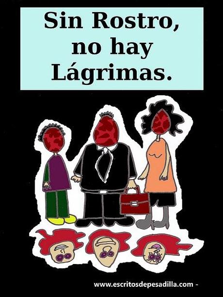 Cuando sin Rostro, no hay Lágrimas. Cuando sin Rostro, no hay Lágrimas.