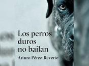 perros duros bailan. Pérez Reverte, Arturo