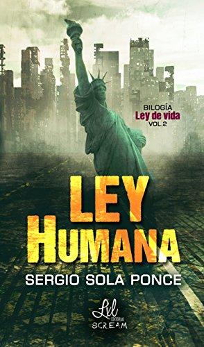 Ley Humana (BilogÃ­a Ley de Vida nÂº 2) (Spanish Edition) by [Ponce, Sergio Sola]