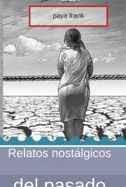 Paya Frank .- Relatos nostálgicos del pasado Relatos nostálgicos del pasado