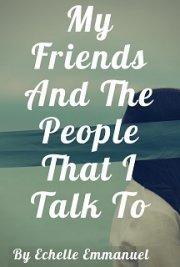 My Friends And The People That I Talk To