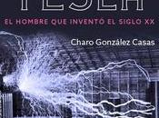 “Nikola Tesla. hombre inventó siglo XX”, Charo González Casas