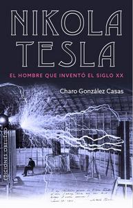“Nikola Tesla. El hombre que inventó el siglo XX”, de Charo González Casas