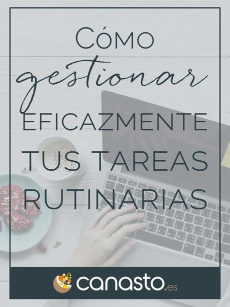  Cómo gestionar eficazmente tus tareas rutinarias 