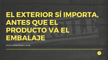 El exterior sí importa, antes que el producto va el embalaje