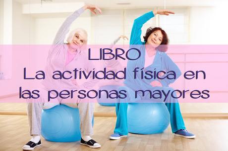LIBRO: Información y consejos para promover la actividad física en las personas mayores