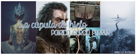 Reseña | La cúpula de hielo ~ Patricia García Ferrer Reseña | La cúpula de hielo ~ Patricia García Ferrer