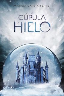 Reseña | La cúpula de hielo ~ Patricia García Ferrer Reseña | La cúpula de hielo ~ Patricia García Ferrer