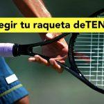 Como elegir una raqueta de tenis