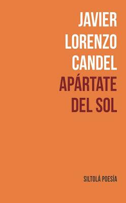 Javier Lorenzo Candel. Apártate del sol