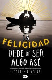 Reseña: La felicidad debe de ser algo así, Jennifer E. Smith