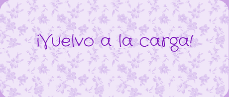 ¡Vuelvo a la carga! ¡Vuelvo a la carga!