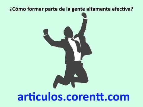 ¿Cómo formar parte de la gente altamente efectiva?