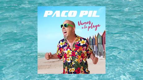 [Noticia] Vamos A La Playa, el nuevo hit veraniego de Paco Pil