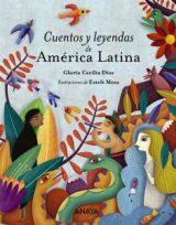 “Cuentos y leyendas de América Latina”, edición de Gloria Cecilia Díaz, con ilustraciones de Estelí Meza.
