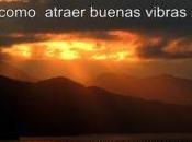maneras atraer buenas vibras vida
