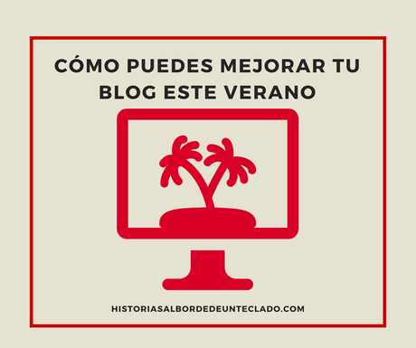 Cómo puedes mejorar tu blog este verano Cómo puedes mejorar tu blog este verano