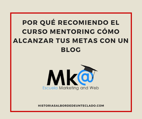 Por qué recomiendo el curso de Mentoring Cómo alcanzar tus metas con un Blog