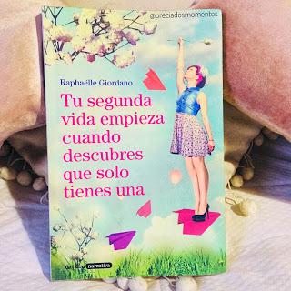 Tu segunda vida empieza cuando descubres que solo tienes una • Raphaelle Giordano || Libro