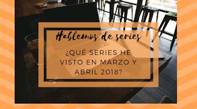 ¿Qué he visto en Mayo/Junio? || Hablemos de series ¿Qué he visto en Mayo/Junio? || Hablemos de series
