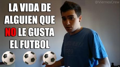 Resultado de imagen para La vida de alguien que NO le gusta el FUTBOL | Viernes Crew