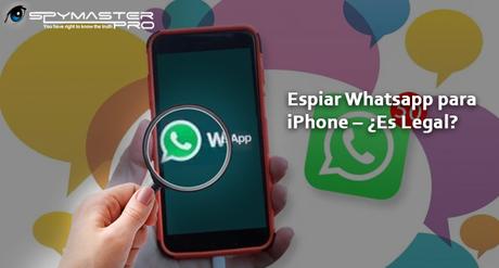 Espiar Whatsapp para iPhone – ¿Es Legal?