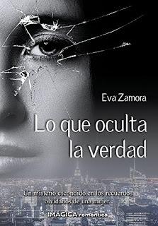 “LO QUE OCULTA LA VERDAD” de Eva Zamora, una verdad escondida entre los recuerdos olvidados de una mente amnésica.