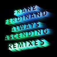 Franz Ferdinand, Always Ascending (Remixes)