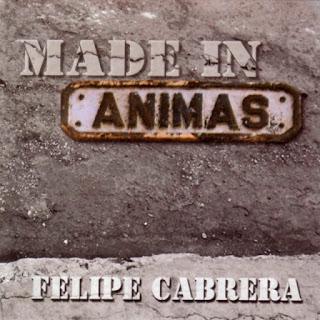 Felipe Cabrera - Made in Animas Felipe Cabrera - Made in Animas