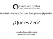 Budismo Soto para Principiantes. Episodio ¿Qué Zen?