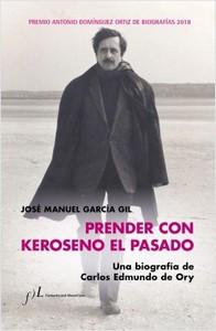 “Prender con Keroseno el pasado. Una biografía de Carlos Edmundo de Ory”, de José Manuel García