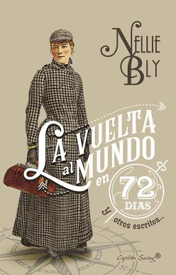 LA VUELTA AL MUNDO EN 72 DÍAS Y OTROS ESCRITOS: ¡Los reportajes de la gran periodista victoriana que asombró al mundo!